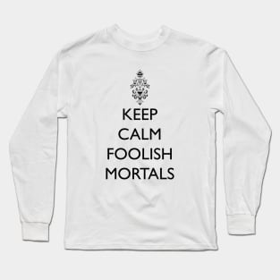 Keep Calm Foolish Mortals! Long Sleeve T-Shirt